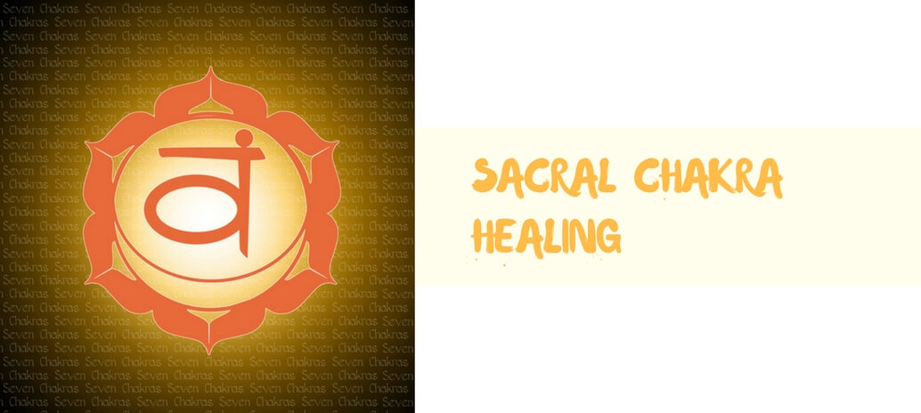 Sacral Chakra Healing – The 20 Methods you should know!